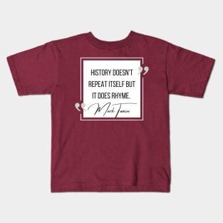 History Quote: Mark Twain - "History Doesn't Repeat Itself..." Kids T-Shirt